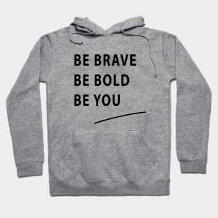 Be Brave Be Bold Be You quote Dominique Provost-Chalkley Hoodie